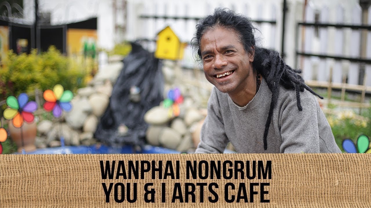 Wanphai Nongrum  I  You & I Arts Cafe  I  Be Inspired  I