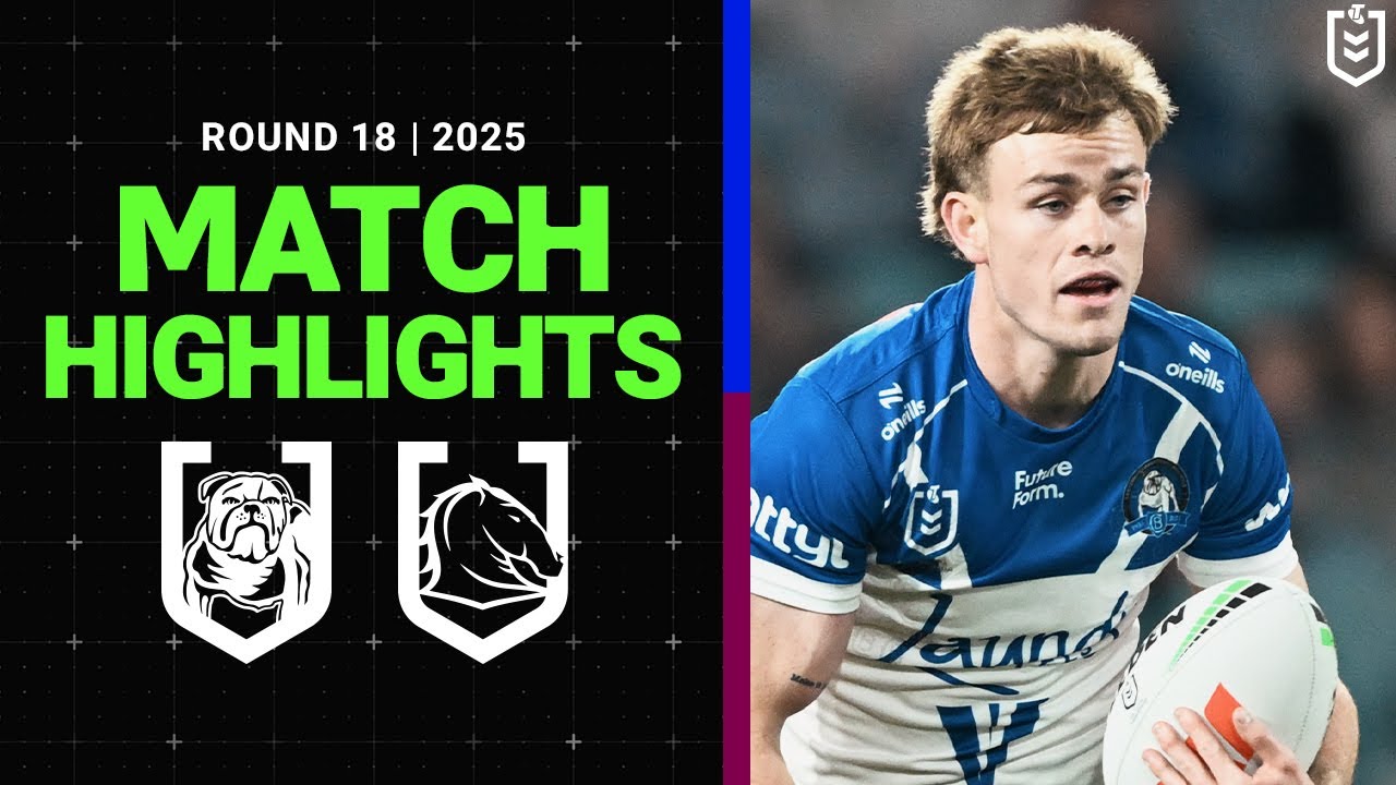 NRL Highlights | 2025 NRL Match Highlights | Bulldogs v Broncos | Round 18