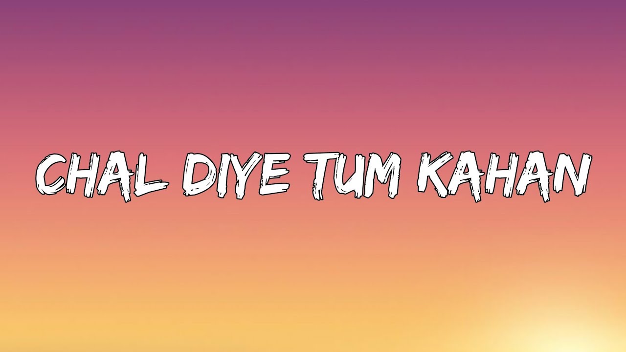 AUR - Chal Diye Tum Kahan (Lyrics) | ta editor