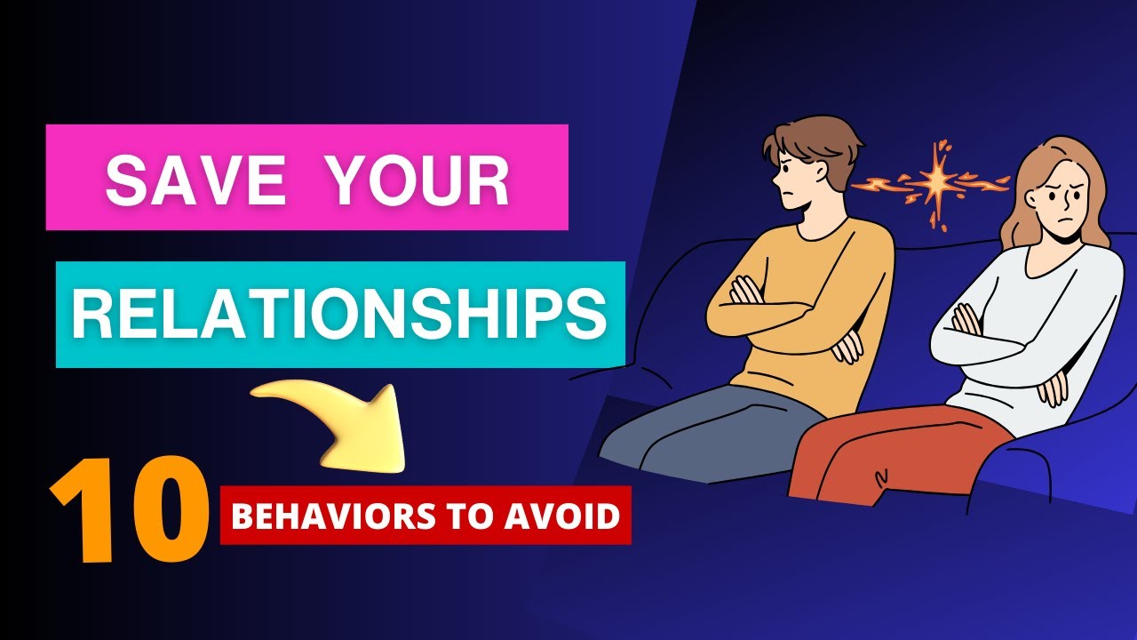 10 Behaviors That Destroy Relationships: Tips to Strengthen Your Bonds