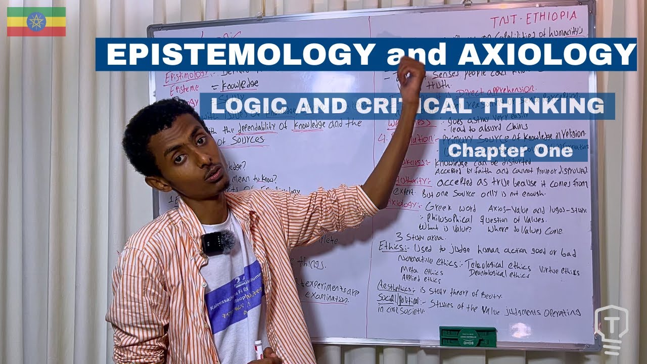 EPISTEMOLOGY and AXIOLOGY | LOGIC AND CRITICAL THINKING Chapter One | በአማርኛ | Part 2