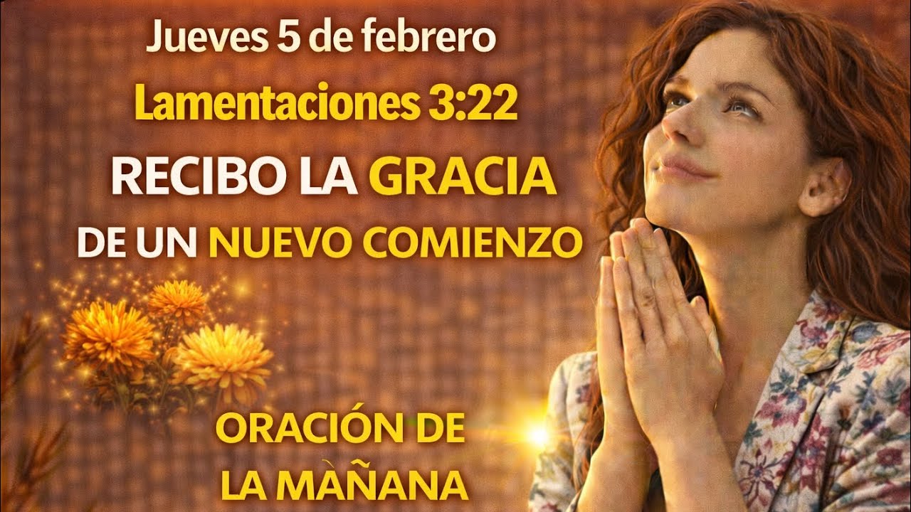 Oración de la Mañana Recibo la gracia de un nuevo comienzo 