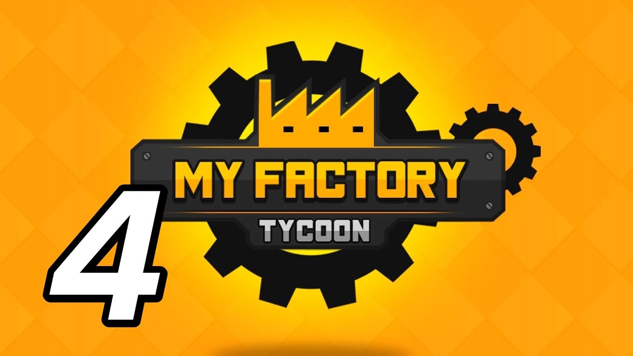 My Factory Tycoon - 4 - 