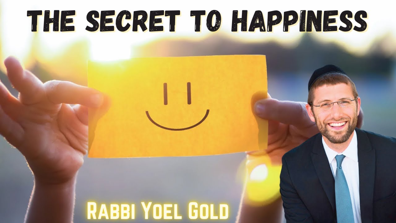 The Secret to Happiness - A Personal Story By Rabbi Yoel Gold