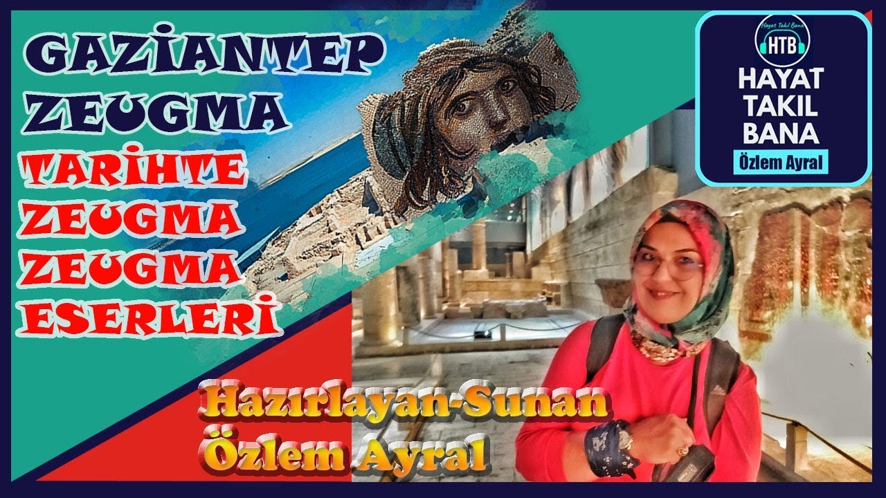 GAZİANTEP ZEUGMA BELKIS / ZEUGMA MÜZESİ / GEZİ REHBERİ