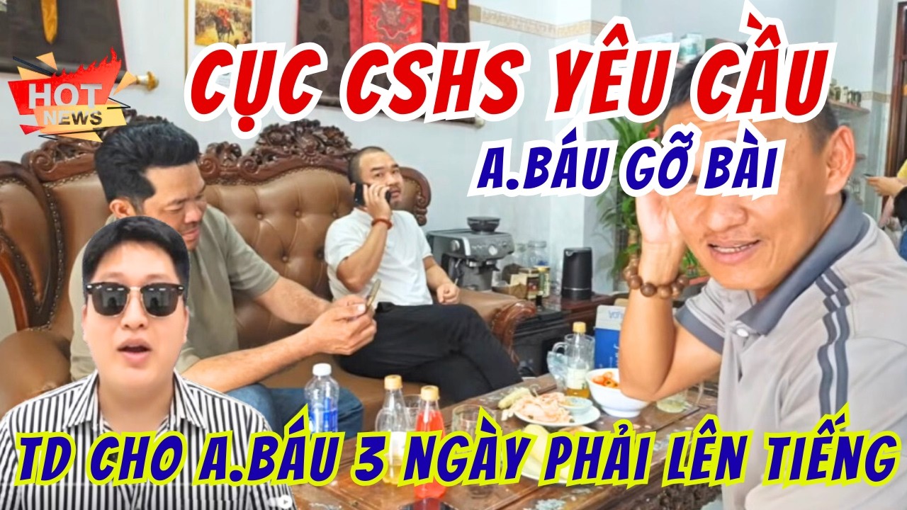Quá Căng Cục CSHS Yêu Cầu A.Báu Gỡ Bài | TD Ra Tối Hậu Thư 3 Ngày Cho A.Báu Phải Lên Tiếng?