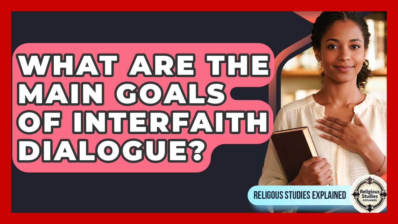 What Are the Main Goals of Interfaith Dialogue? - Religious Studies Explained