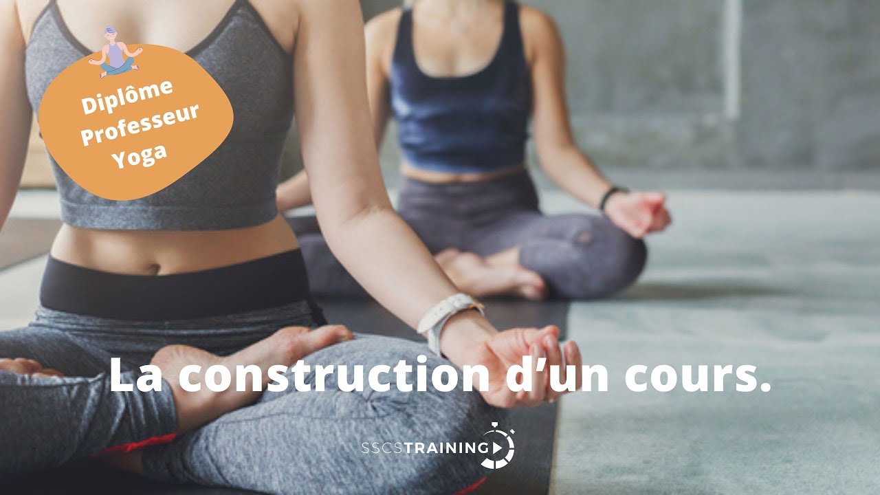 Dipl&ocirc;me Professeur de Yoga - La construction d&rsquo;un cours.