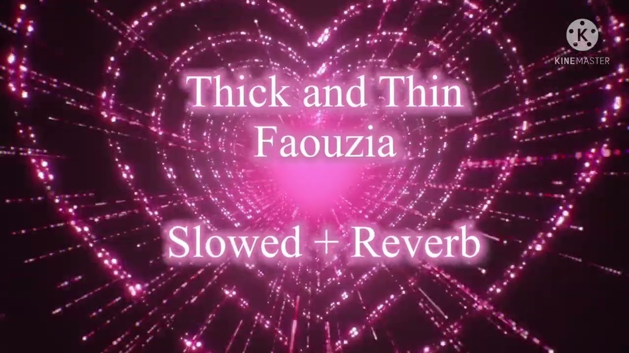 Thick and Thin - Faouzia {Slowed and Reverb}