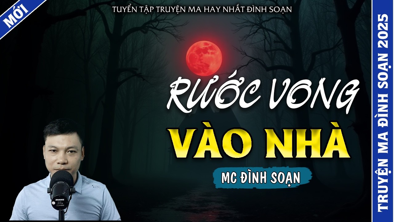 TRUYỆN MA ĐÌNH SOẠN | RƯỚC VONG VÀO NHÀ | TRUYỆN MA 2026 MC ĐÌNH SOẠN KỂ LẠI