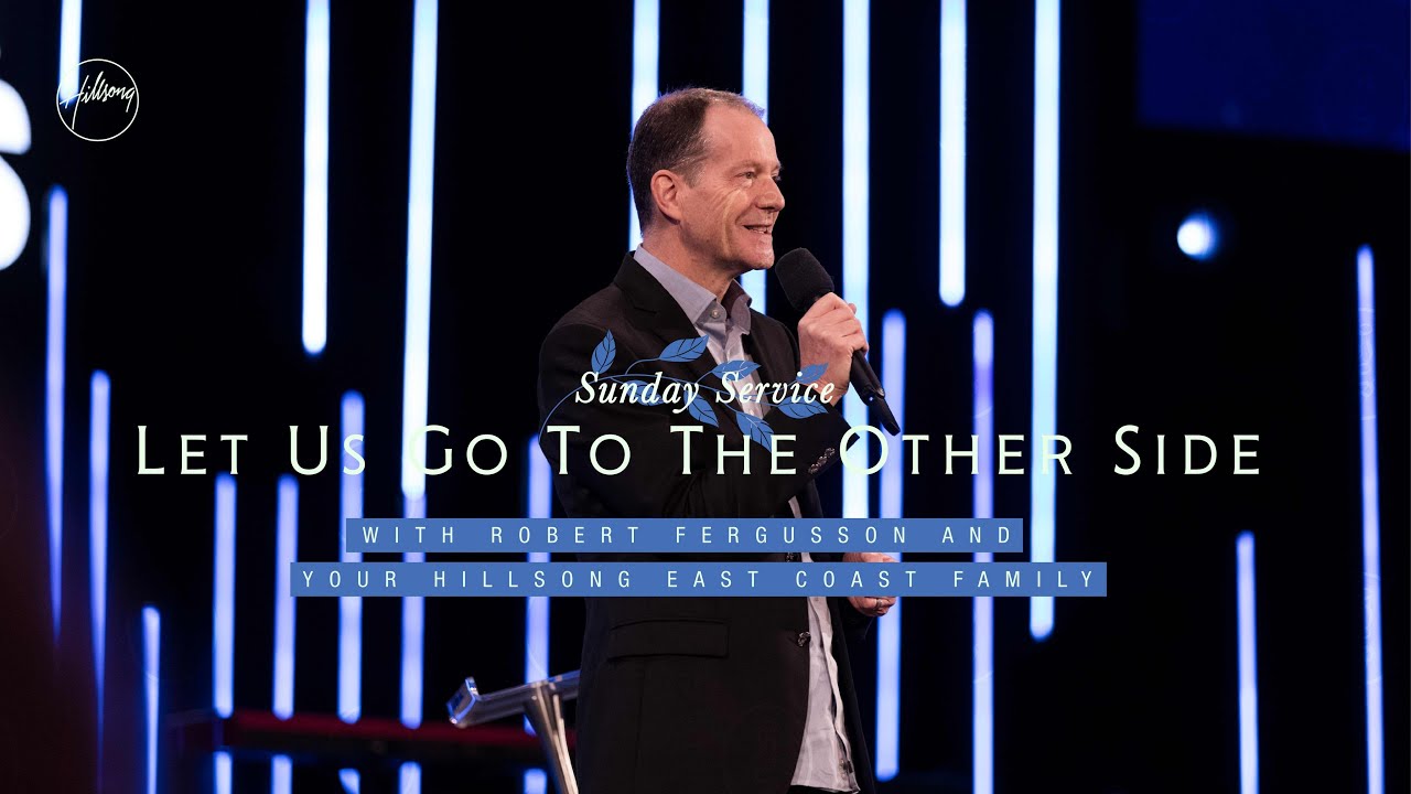 Let Us Go To The Other Side | Robert Fergusson | Hillsong East Coast