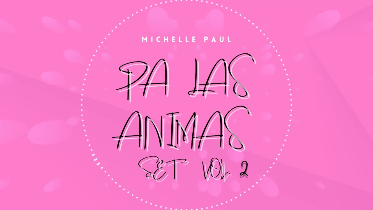 PA LAS ANIMAS SET VOL. 2 - MICHELLE PAUL (REGUETTON x PXRREO, DEMBOW)