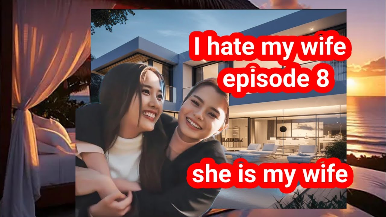 I hate my wife episode 8 ☺️ she is my wife ❣️