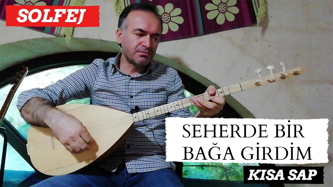 KISA SAP SEHERDE BİR BAĞA GİRDİM SOLFEJ / KISA SAP DEYİŞ / KISA SAP AŞIKLAMA TAVRI