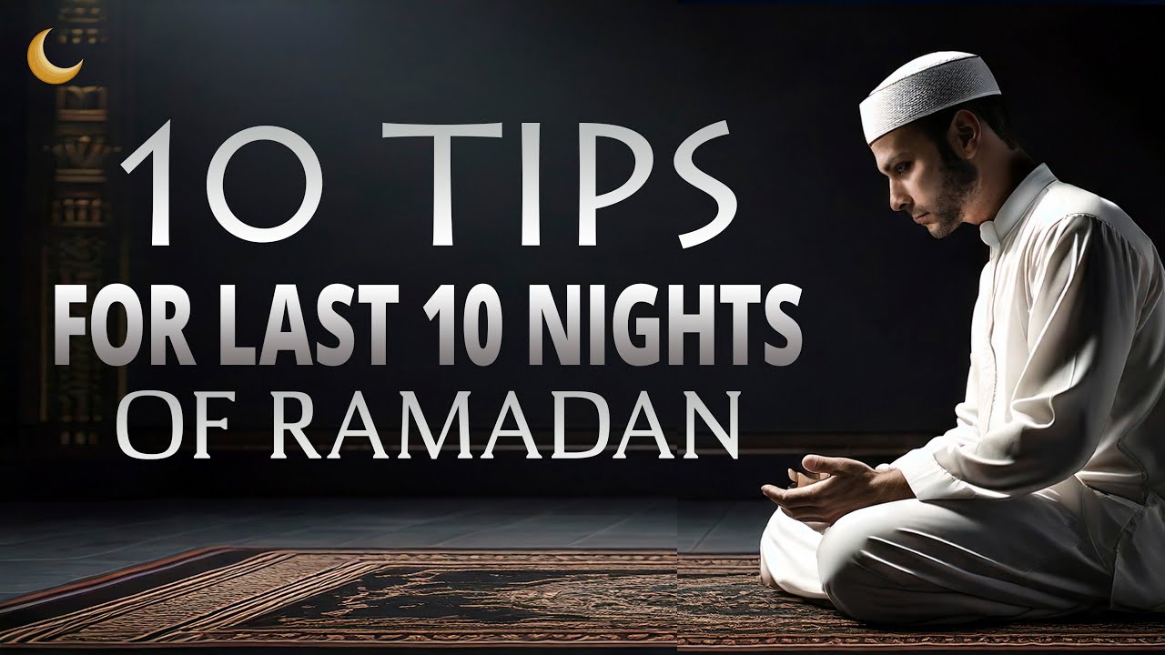 10 Tips For The Last 10 Nights Of Ramadan