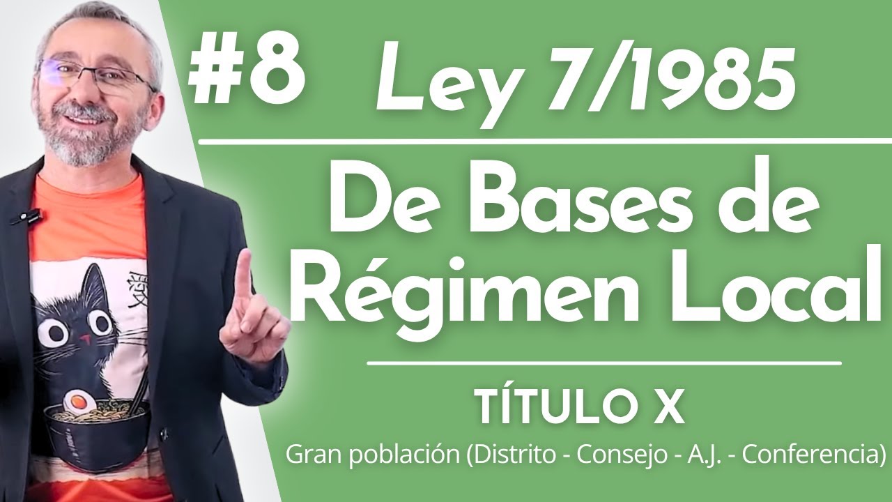 8.- Ley 7/1985 - TÍTULO X. Gran población (Distrito - Consejo - Comisión - A.J. - Conferencia)