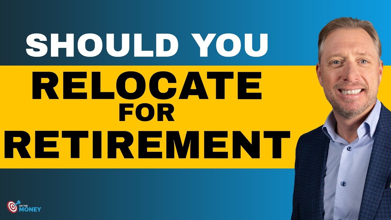 Should You Relocate for Retirement ? | On The Money