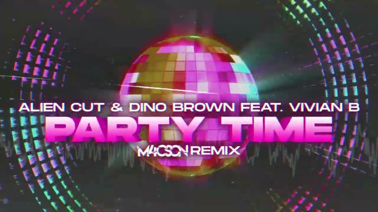 Alien Cut & Dino Brown feat. Vivian B - Party Time ( M4CSON REMIX )