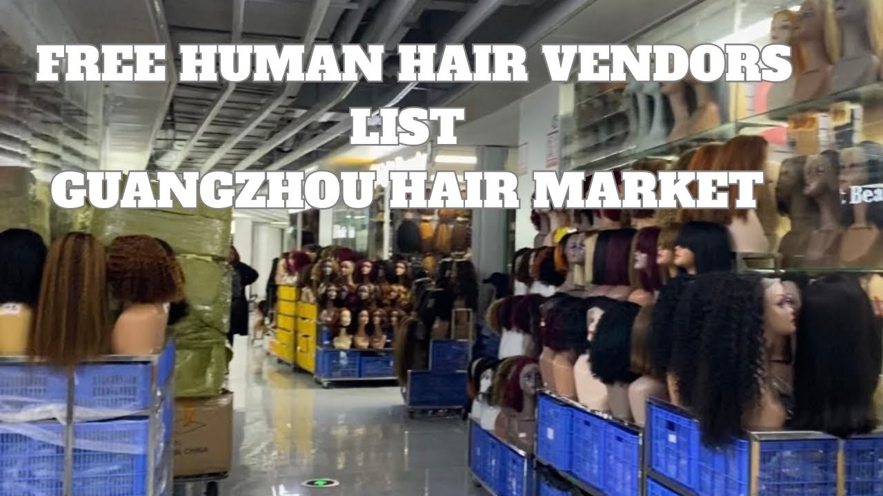 FREE HUMAN HAIR VENDORS Guangzhou hair market