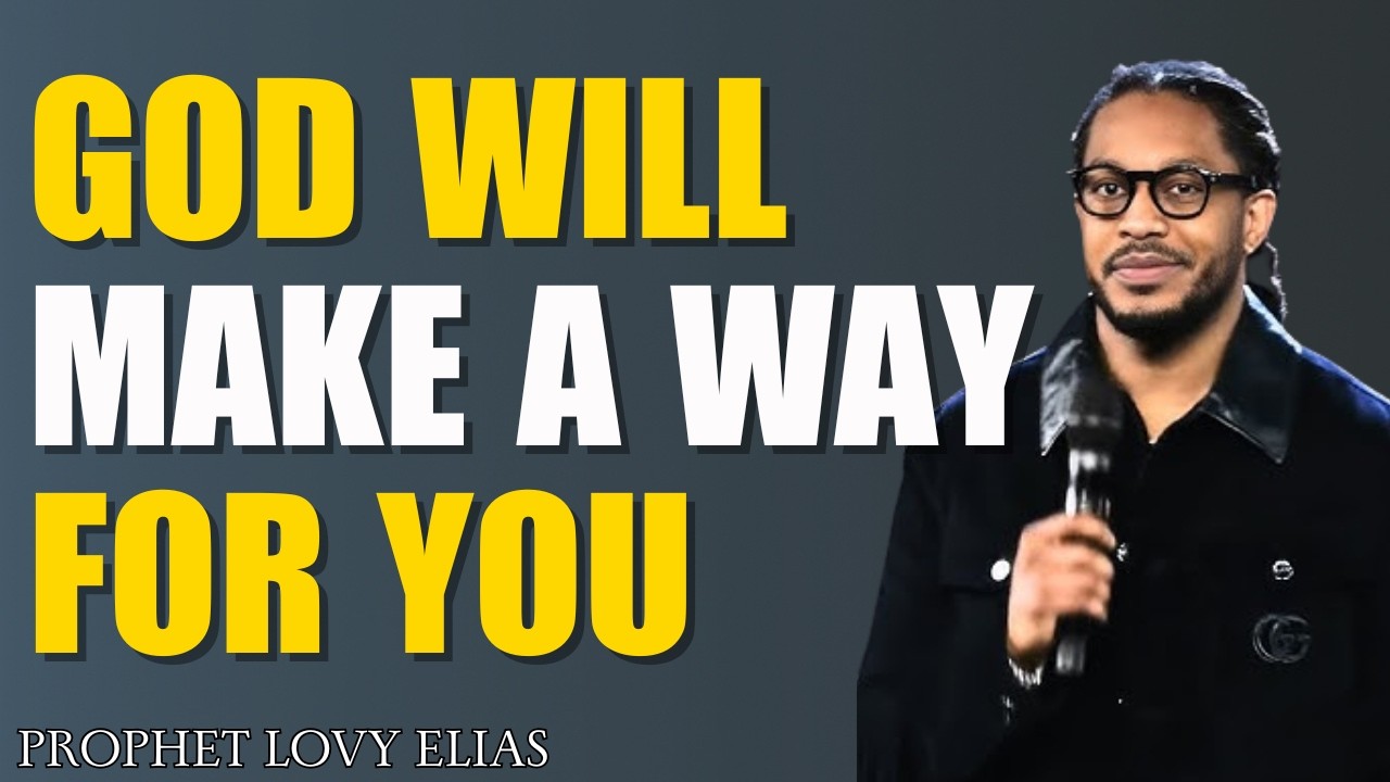 God Will Make a Way for You — Trust Him in Difficult Times |Christian Motivation| Prophet Lovy Elias
