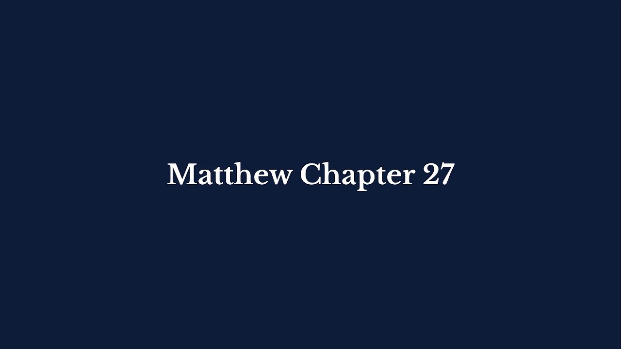 Matthew Chapter 27 | King James Version (KJV)  |  Pure Bible Audio – Verse by Verse