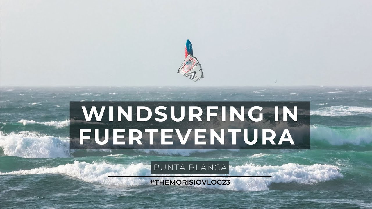 Windsurfing in Fuerteventura - Punta Blanca Wave conditions - #TheMorisioVLOG23