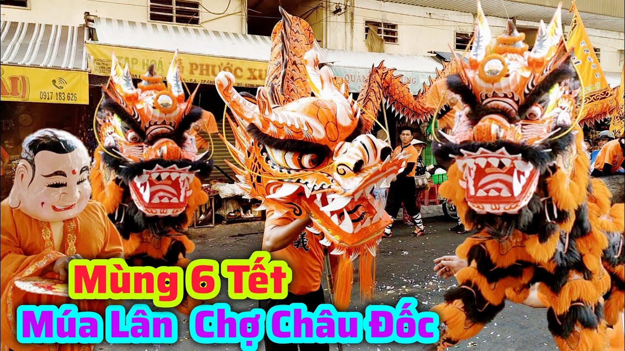 Múa Lân Chợ Châu Đốc Mùng 6 Tết/Đoàn Lân Sư Rồng Chánh Nghĩa Đường An Giang