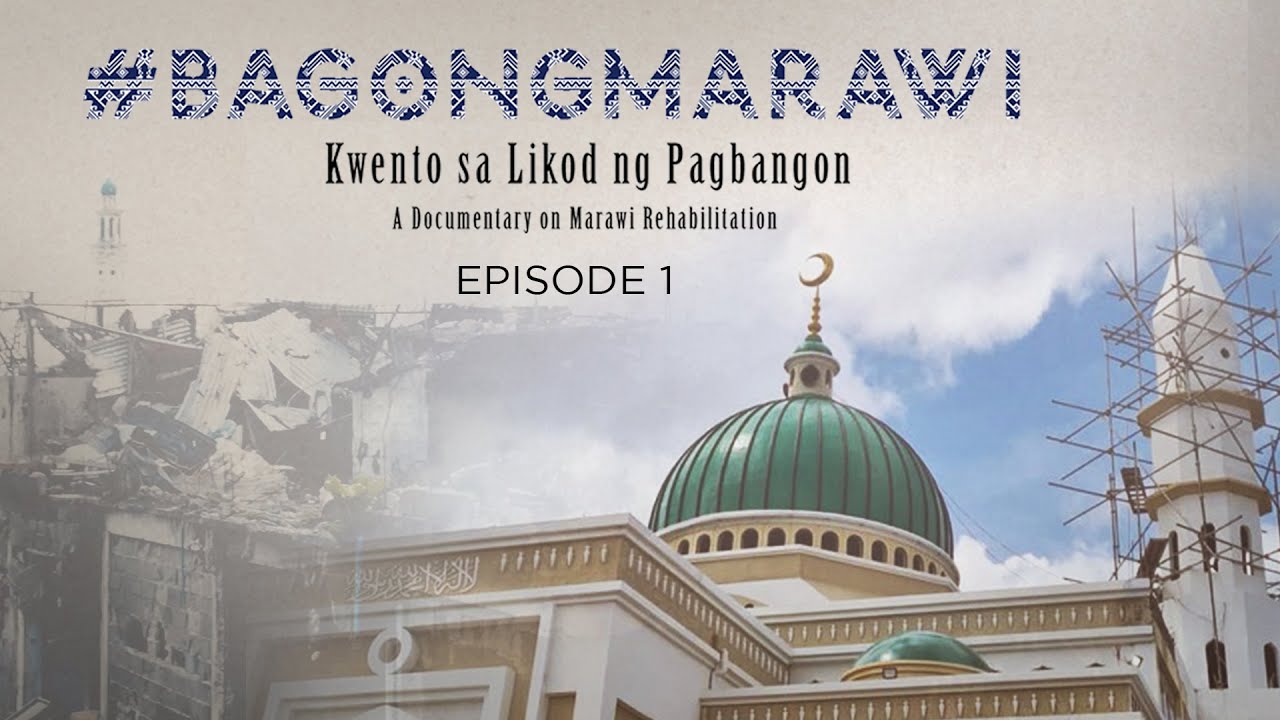 Bagong Marawi Episode 1: Kwento sa likod ng Pagbangon