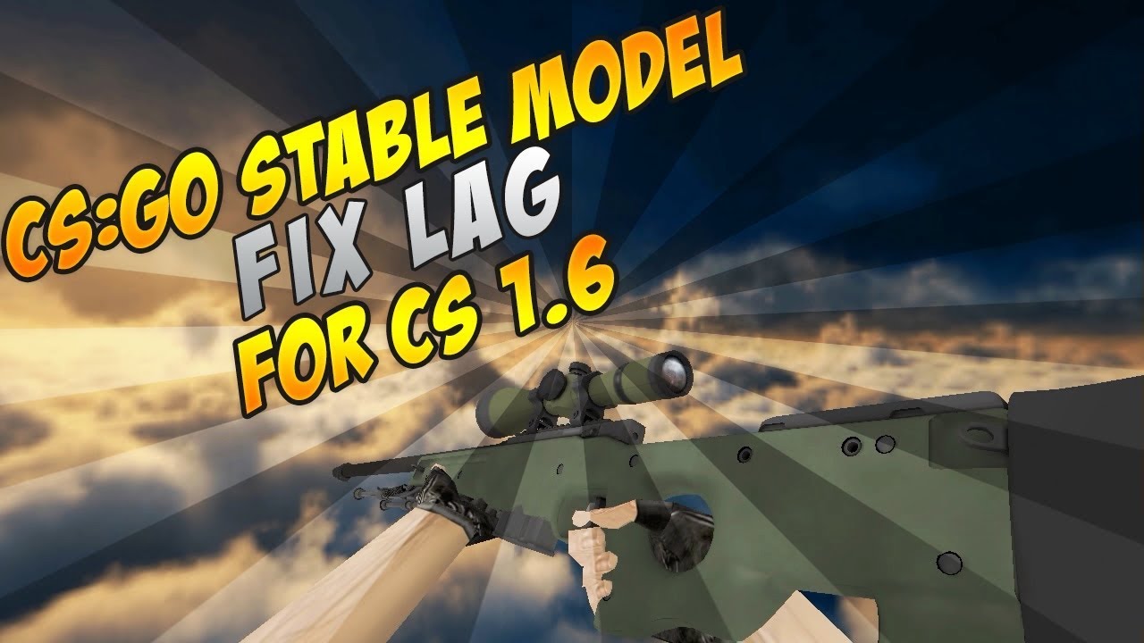 CS:GO STABLE FIX LAG MODEL FOR CS 1.6