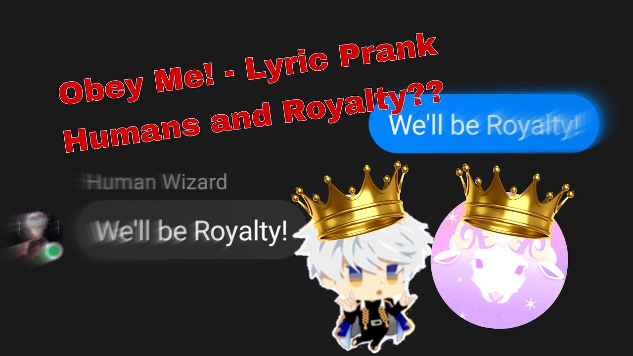 Obey Me! Lyric Prank - Humans and Royalty??
