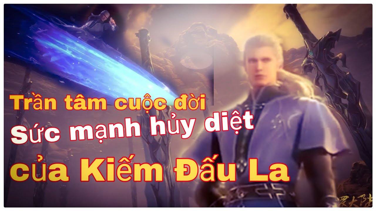 Tất tần tật về Kiếm Đấu La Trần T&acirc;m | B&igrave;nh luận Bựa Đấu La Đại Lục | Đấu La Đại Lục