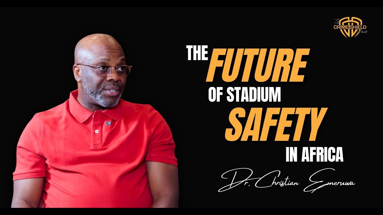 Stadium Security Challenges in Africa || Dr. Christian Emeruwa || The Crimeshield Podcast S03E18