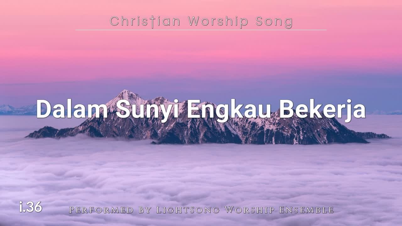 Dalam Sunyi Engkau Bekerja | Lagu Rohani Kristen |36| @LightSong_HG