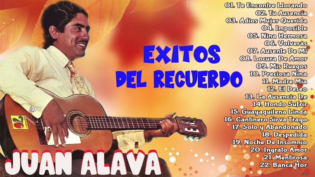 Juan Alava Sus Mejores Canciones - Grandes Pasillos De Juan Alava - Rockola Del Recuerdo
