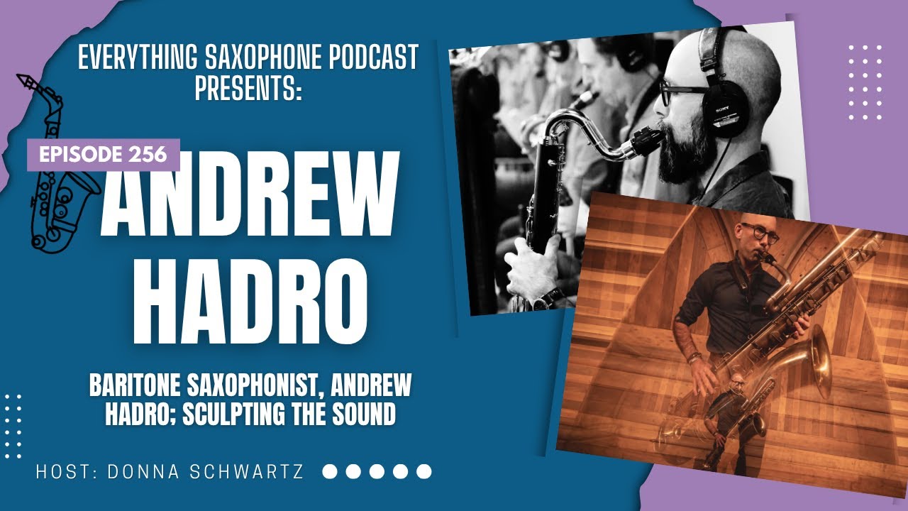 Baritone Saxophonist, Andrew Hadro; Sculpting the Sound, Ep 256