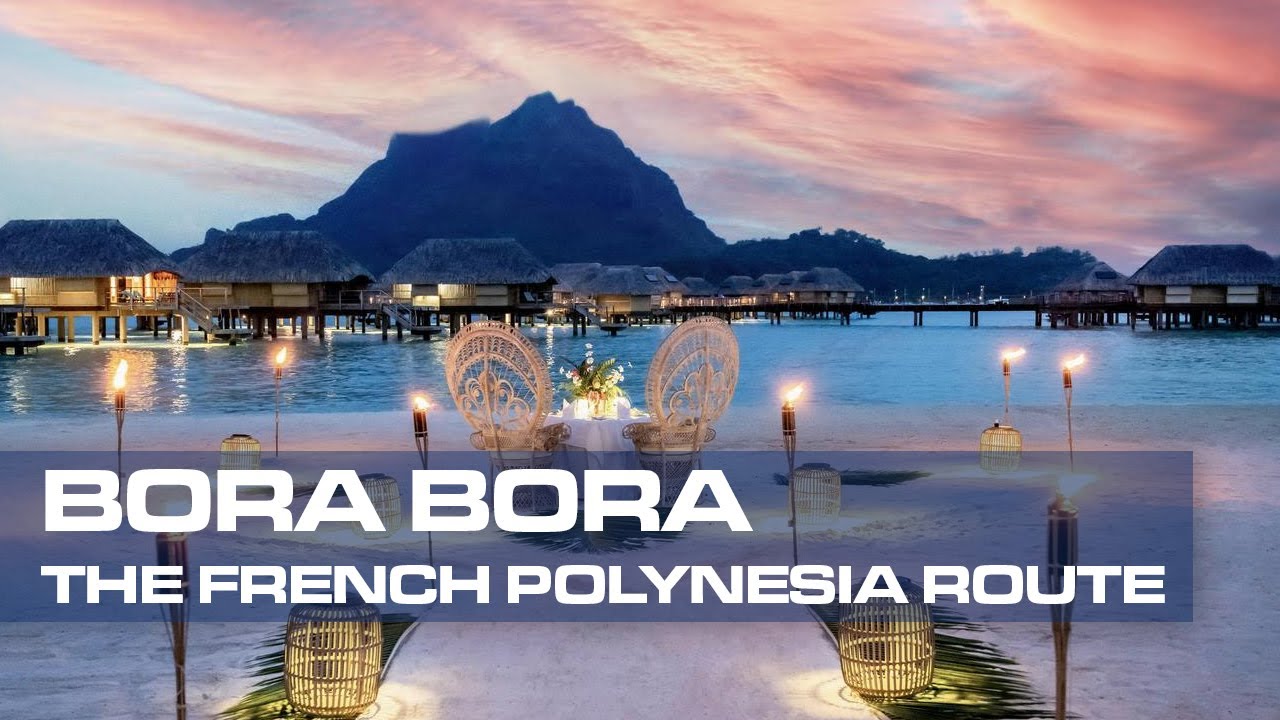 Bora Bora, The Dream of the French Polynesia Route