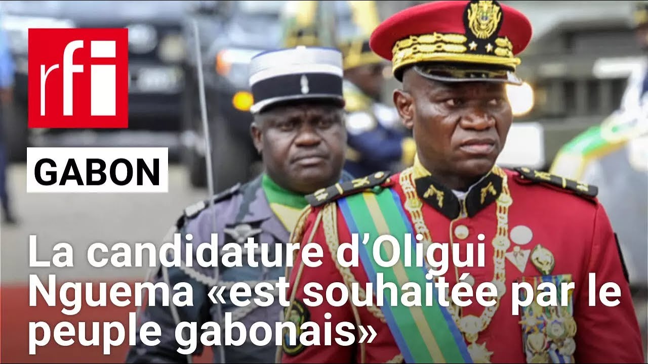 Gabon : la candidature d’Oligui Nguema «est souhaitée par le peuple gabonais» • RFI