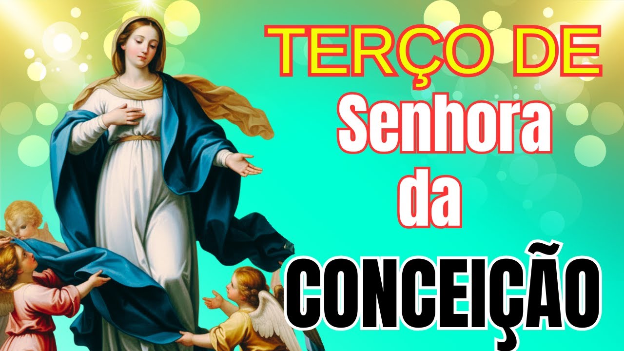 TERÇO DE NOSSA SENHORA DA CONCEIÇÃO 🙏 PUREZAS PROTEÇÃO CURA E MILAGRES –ORAÇÃO PODEROSA PELA FAMÍLIA