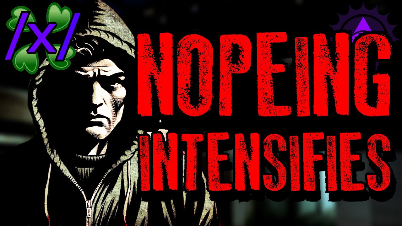 Nopeing Intensifies | 4chan /x/ Paranormal Greentext Stories Thread
