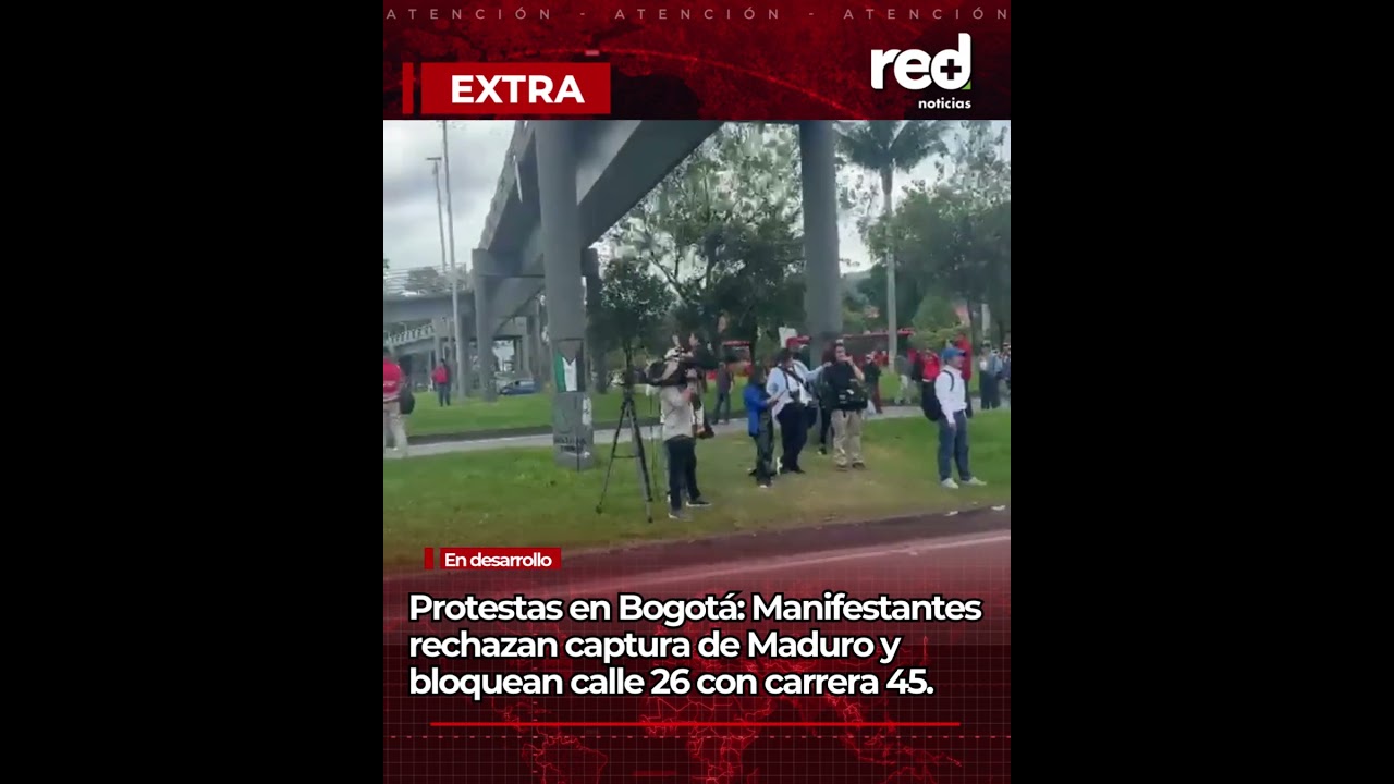 PROTESTAS Y BLOQUEOS EN BOGOT&Aacute; tras la captura del dictador Nicol&aacute;s Maduro a manos de Estados Unidos