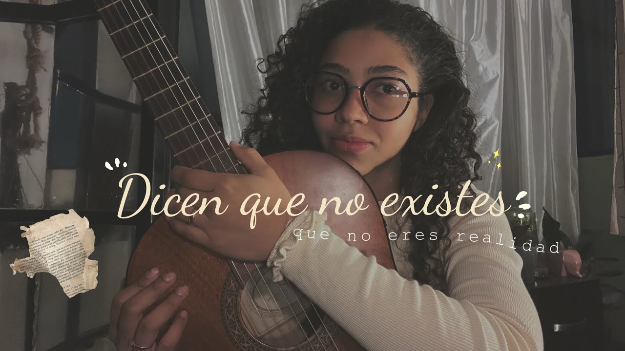Dicen que no existes, que no eres realidad.