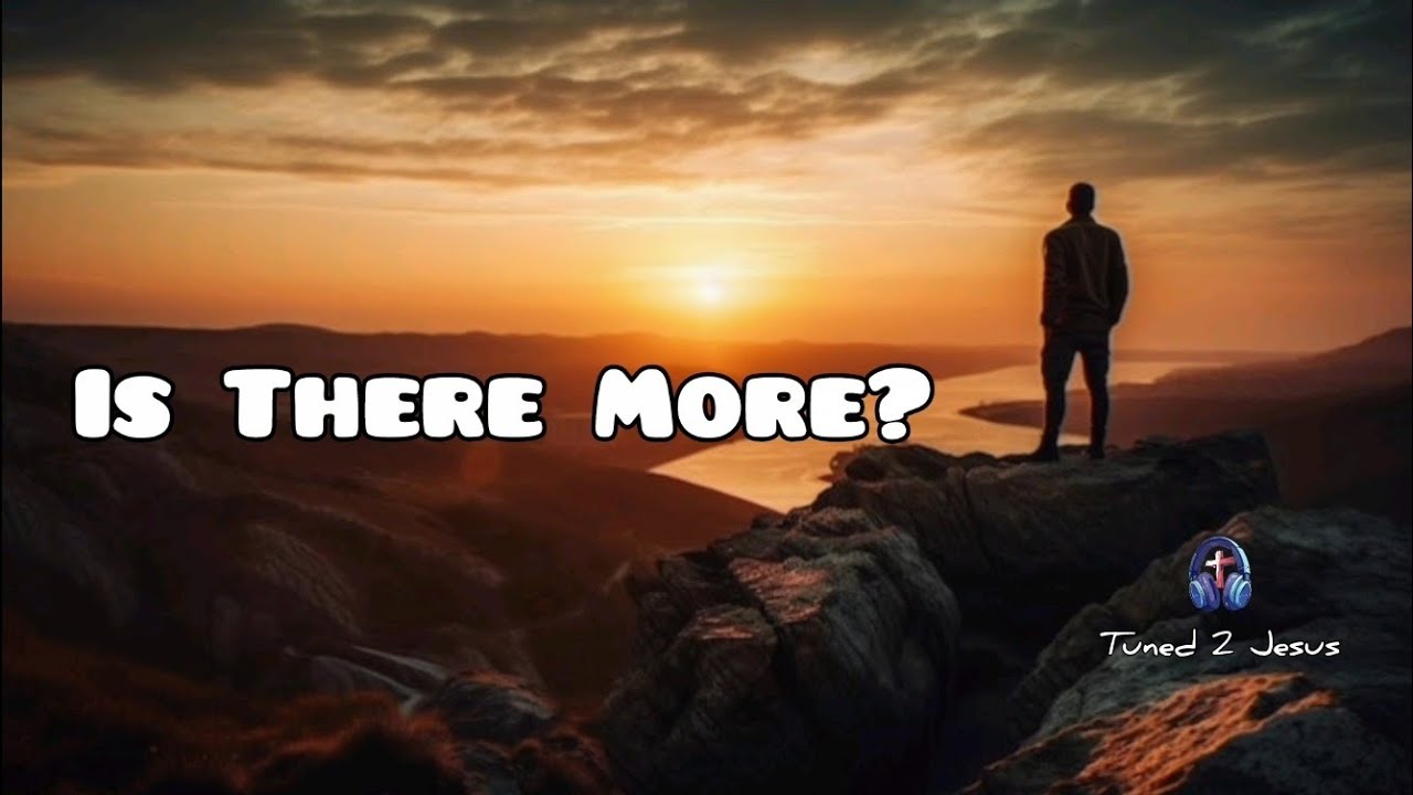 Is There More? | Tuned 2 Jesus 