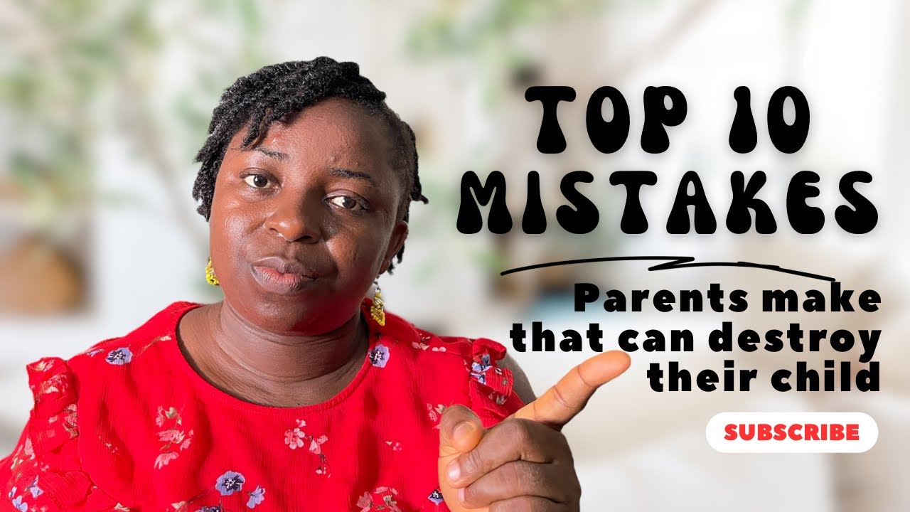 TOP PARENTING MISTAKES YOU NEED TO AVOID