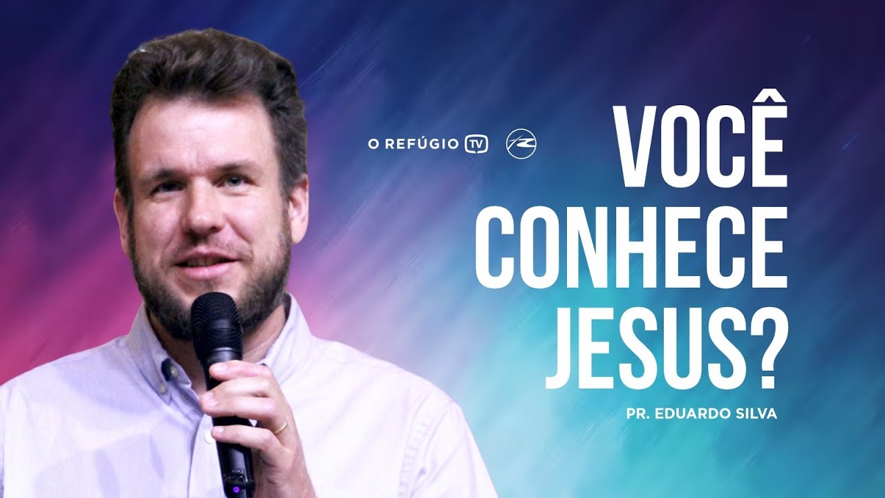 Você conhece Jesus? l Pr. Eduardo Silva