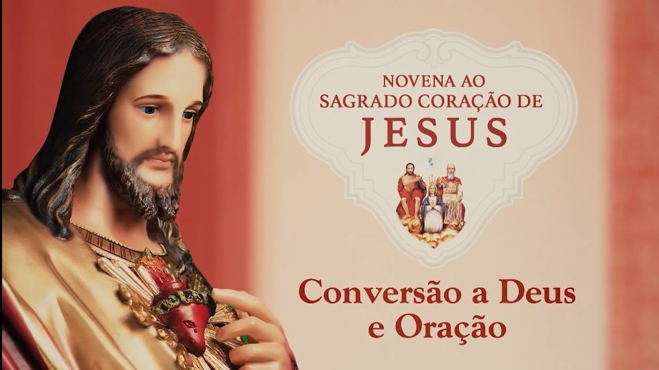 Novena ao Sagrado Coração de Jesus 6/9, Sexta, 10/06/22, Conversão a Deus e Oração, Prece HD
