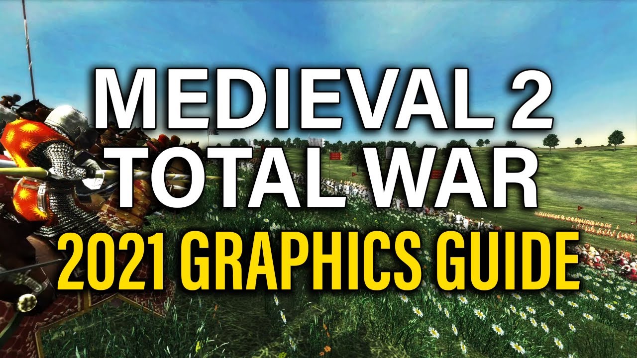 MAKE MEDIEVAL 2 TOTAL WAR LOOK AMAZING! - 2021 GRAPHICS GUIDE