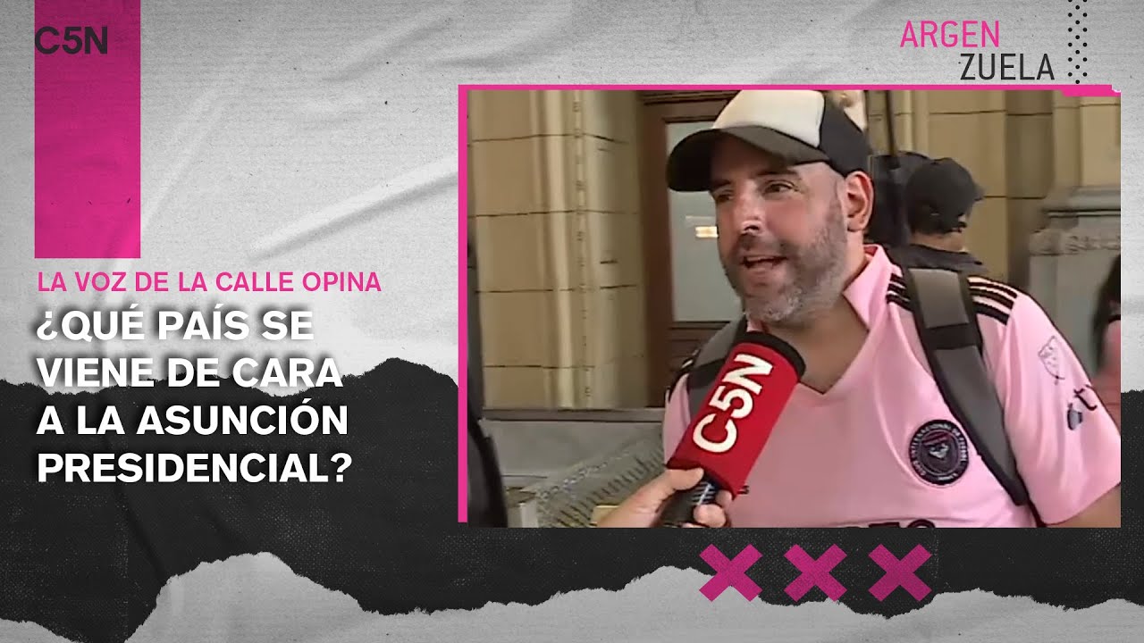 La VOZ de la CALLE OPINA: ¿QUÉ PAÍS se viene DE CARA a la ASUNCIÓN PRESIDENCIAL?