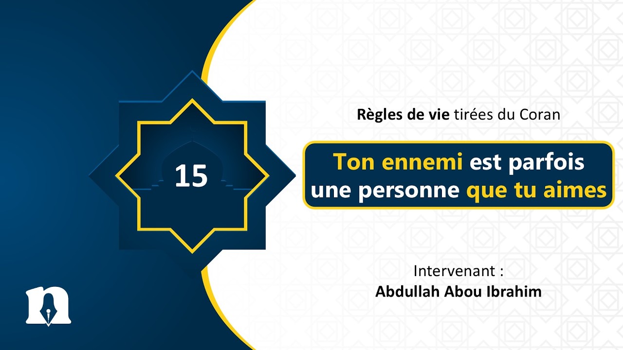 Règle 15 : Ton ennemi est parfois une personne que tu aimes | Règles de vie tirées du Coran