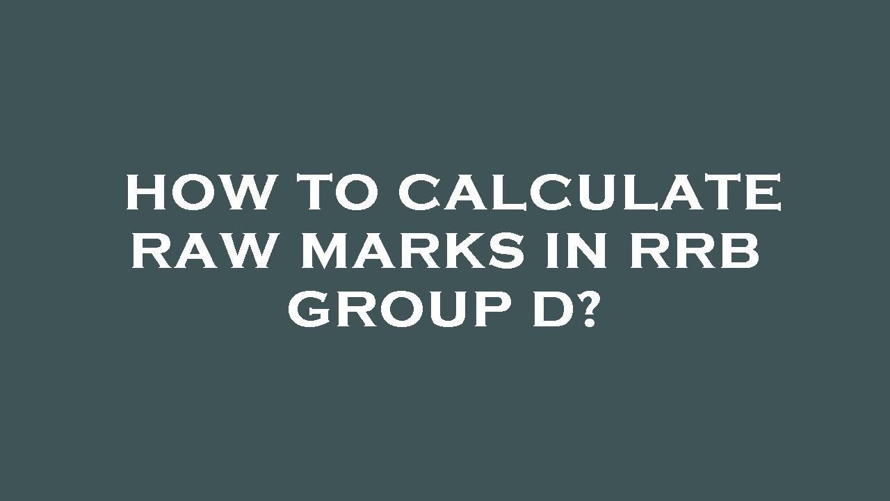 How to calculate raw marks in rrb group d?