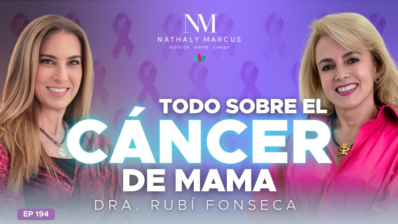 Detección del Cáncer de Mama: lo que no puedes Ignorar, Dra. Rubí Fonseca y Nathaly Marcus | Ep.#194